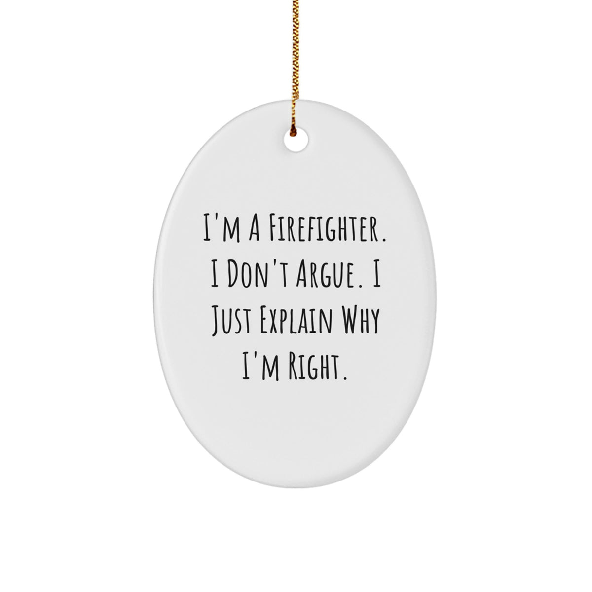 Christmas Gift Firefighter Ornament - I Don't Argue, I'm Right - Image 1