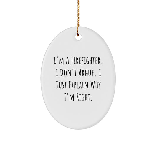 Christmas Gift Firefighter Ornament - I Don't Argue, I'm Right - Image 1
