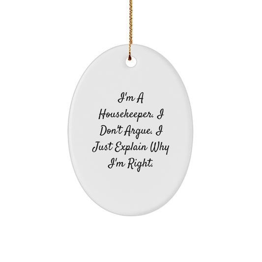 Funny Housekeeper Gifts from Friends, Housekeeper Oval Ornament I'm A Housekeeper. I Don't Argue. I Just Explain Why I'm Right., Christmas Unique Gifts for Housekeeper - Image 1