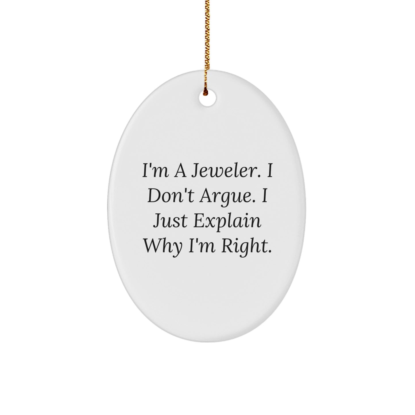 Gifts from Family, Gifts for Jeweler - Oval Ornament, Funny 'I'm A Jeweler. I Don't Argue. I Just Explain Why I'm Right.' Quote, Christmas Unique Gifts - Image 1