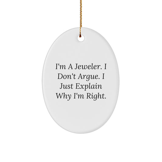 Gifts from Family, Gifts for Jeweler - Oval Ornament, Funny 'I'm A Jeweler. I Don't Argue. I Just Explain Why I'm Right.' Quote, Christmas Unique Gifts - Image 1