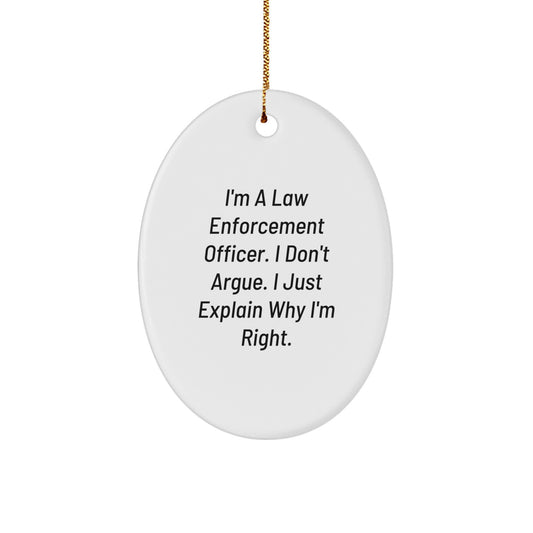 Funny Law Enforcement Officer Gifts for Men - Oval Ornament I'm Right Quote Christmas Unique Presents from Friends - Image 1