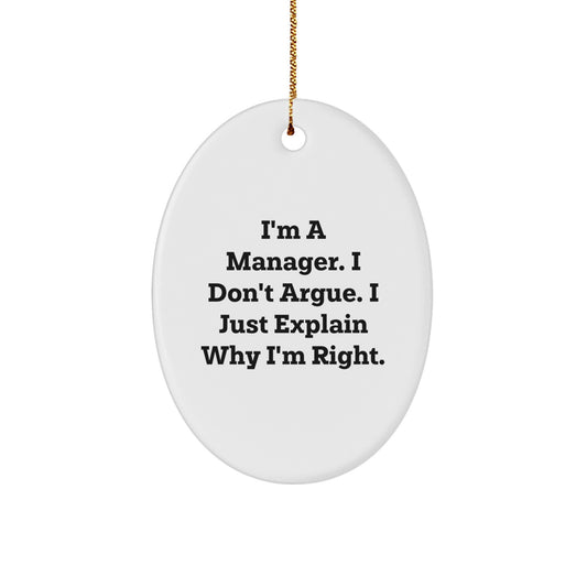 Funny Manager Oval Ornament Gifts from Friends for Christmas - I'm a Manager I Don't Argue I Just Explain Why I'm Right - Image 1