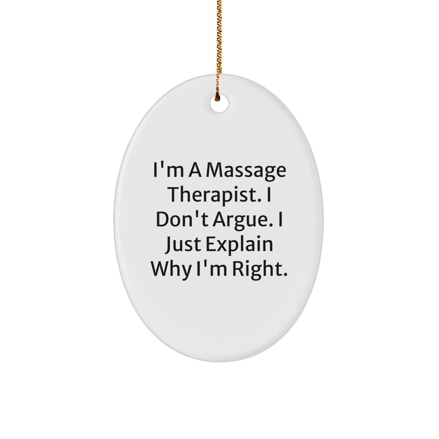 Funny Gift for Massage Therapist, I'm A Massage Therapist I Don't Argue I Just Explain Why I'm Right Oval Ornament, Unique Christmas Unique Gifts for Friends, Family, Coworkers - Image 1
