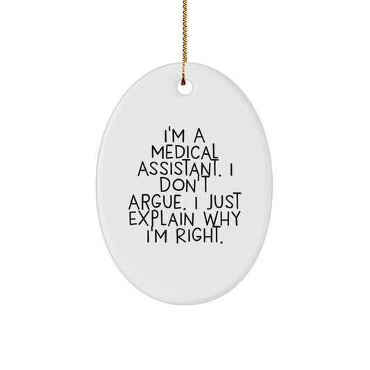 Medical Assistant Gifts from Friends - Oval Ornament with Funny Quote 'I'm A Medical Assistant. I Don't Argue. I Just Explain Why I'm Right.' for Christmas - Image 1