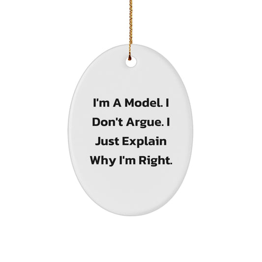 Funny Model Oval Ornament Gifts for Men from Friends - I'm A Model. I Don't Argue. I Just Explain Why I'm Right. Christmas Unique Gifts - Image 1