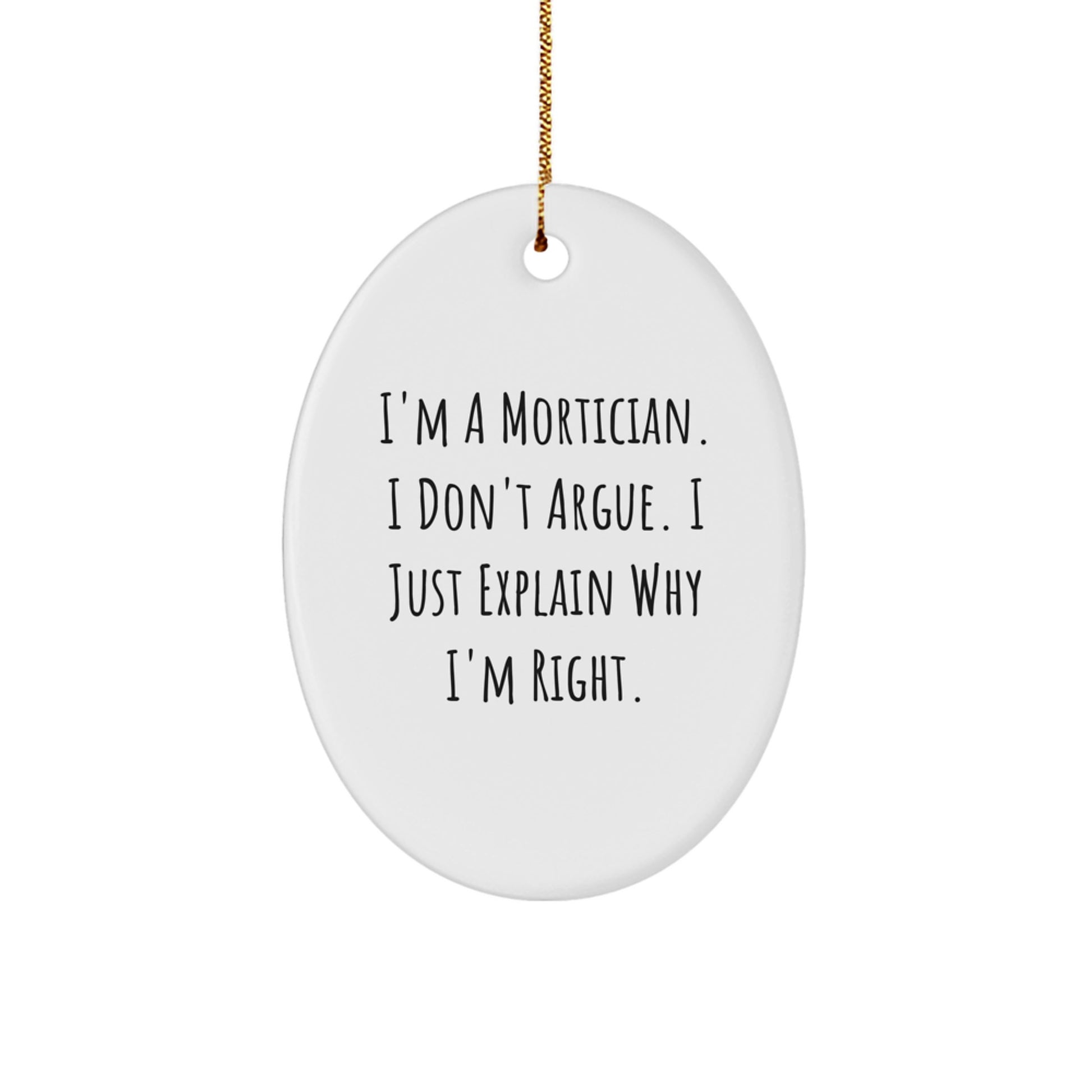 Funny Mortician Gifts for Men, Oval Ornament with I'm a Mortician I Don't Argue I Just Explain Why I'm Right Christmas Unique Decorations - Image 1