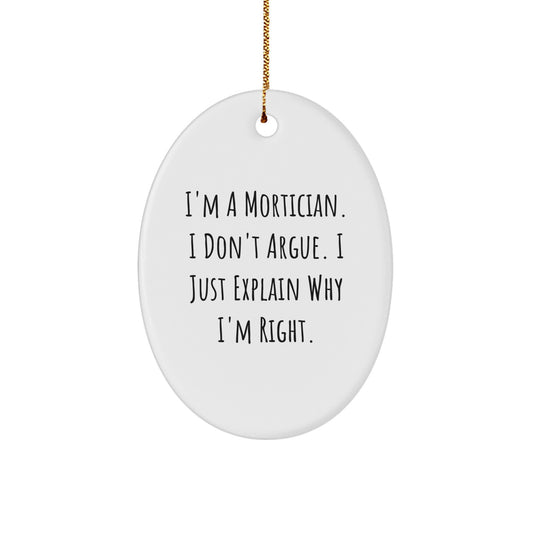 Funny Mortician Gifts for Men, Oval Ornament with I'm a Mortician I Don't Argue I Just Explain Why I'm Right Christmas Unique Decorations - Image 1