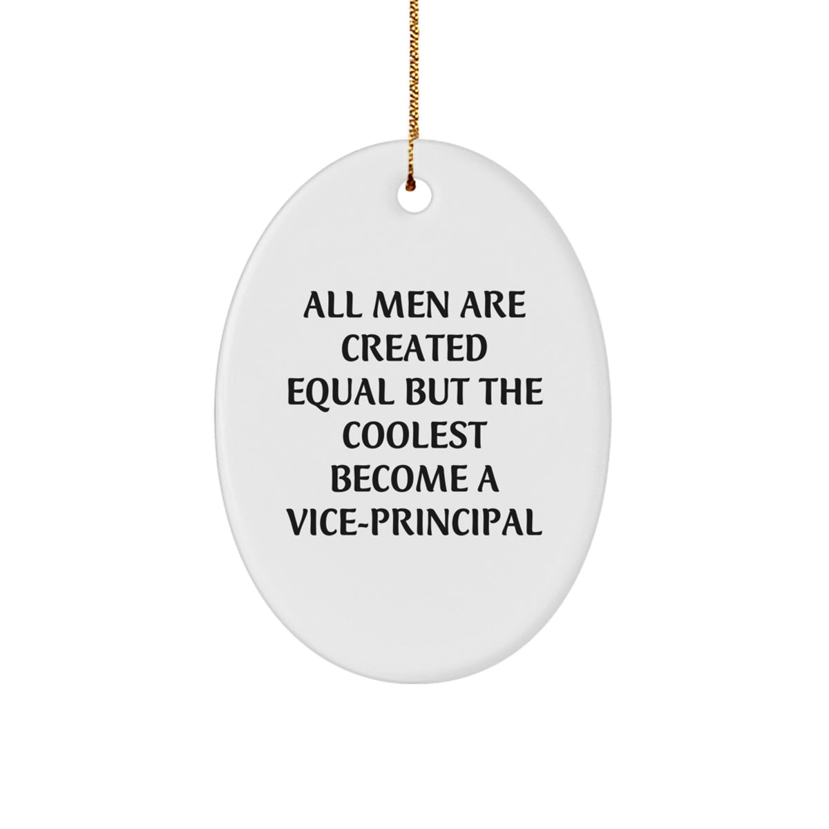 Funny Vice-principal Gifts - Christmas Unique Oval Ornament for Vice-principal - 'All Men Are Created Equal But The Coolest Become A Vice-principal' Quote - Image 1