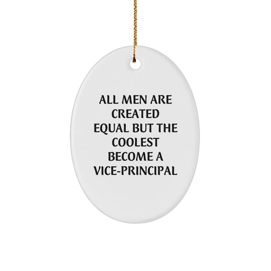 Funny Vice-principal Gifts - Christmas Unique Oval Ornament for Vice-principal - 'All Men Are Created Equal But The Coolest Become A Vice-principal' Quote - Image 1