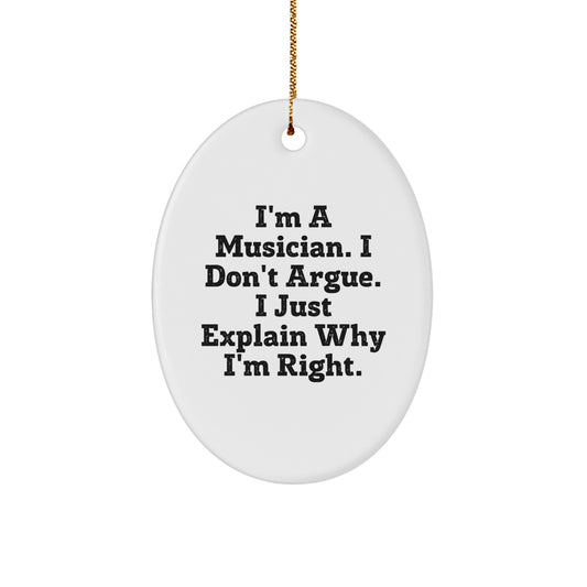 Funny Musician Gifts for Men, Oval Ornaments, 'I'm a Musician, I Don't Argue' Christmas Unique Gifts from Friends, Family, Coworkers - Image 1