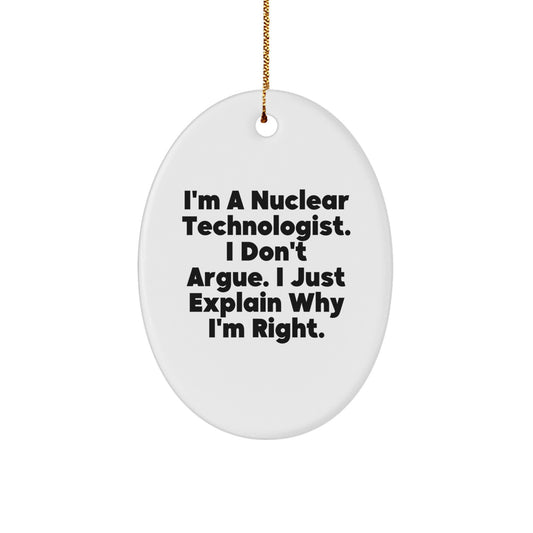 Nuclear Technologist Gifts Funny Oval Ornament I'm Right Quote - Gifts for Nuclear Technologists from Friends, Oval Shaped MDF White Christmas Decor - Image 1