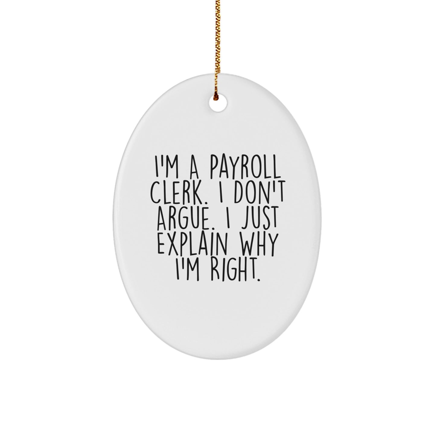 Funny Payroll Clerk Gift for Office Humor, Oval Ornament with 'I'm Right' Inspiration, Christmas Unique Gifts from Coworkers to Payroll Clerks - Image 1
