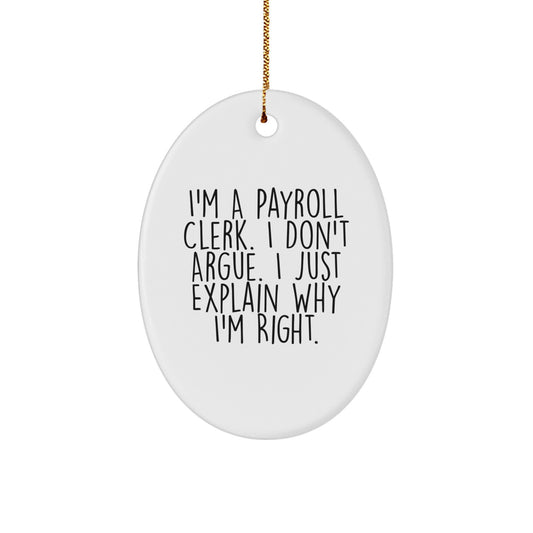 Funny Payroll Clerk Gift for Office Humor, Oval Ornament with 'I'm Right' Inspiration, Christmas Unique Gifts from Coworkers to Payroll Clerks - Image 1