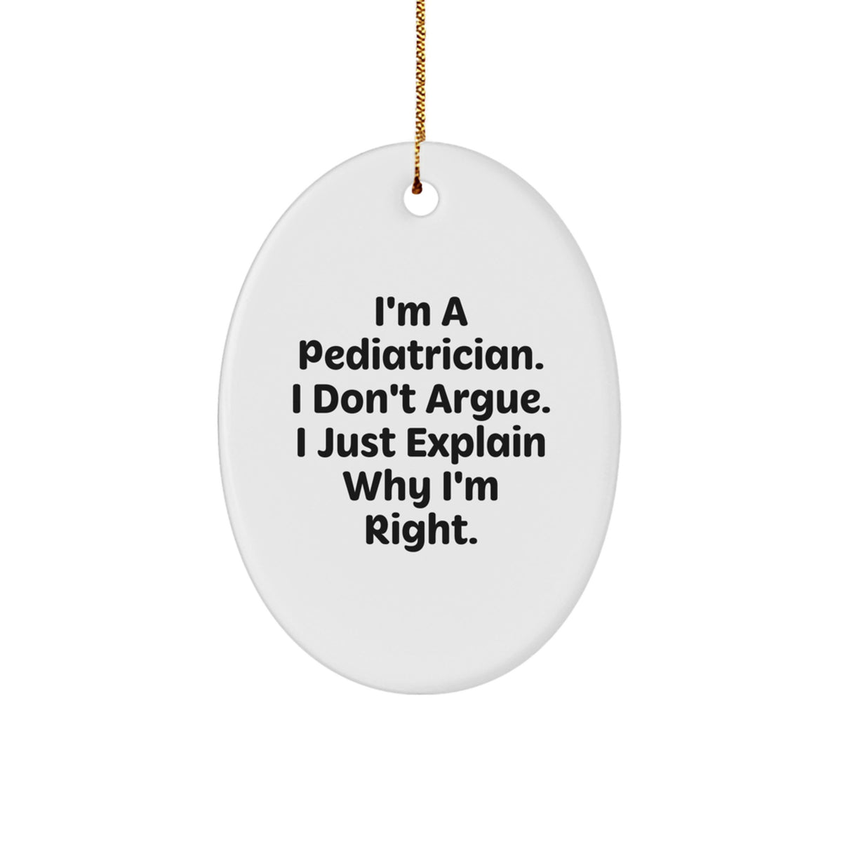 Christmas Gift Pediatrician Christmas Ornament - I Don't Argue Quote - Image 1