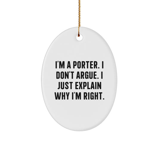 Funny Porter Gifts for Friends - Oval Ornament White with Gold Cord Christmas Unique Decorations - I'm A Porter. I Don't Argue. - Image 1