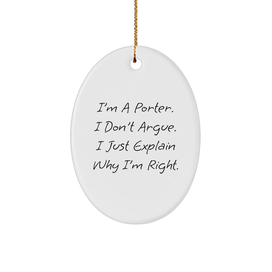Funny Porter Oval Ornament Gifts from Men to Friends, Christmas Unique Gifts for Porter, Oval Ornament with Quote 'I'm A Porter. I Don't Argue. I Just Explain Why I'm Right.' - Image 1