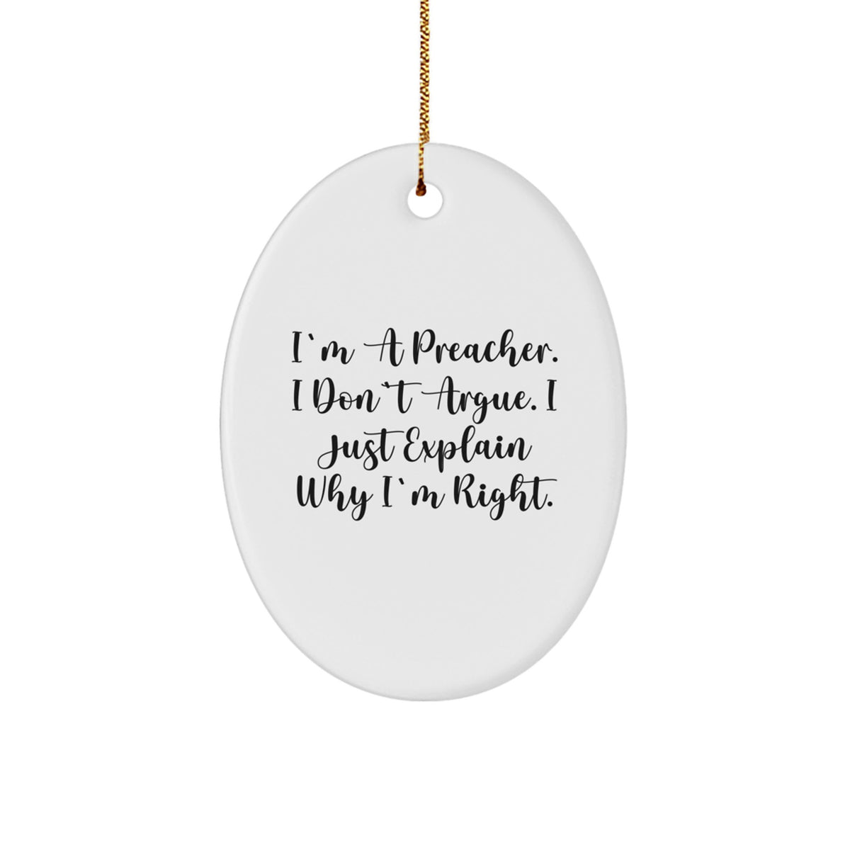 Christmas Gift Witty Preacher Oval Ornament for Teens - I Don't Argue - Image 1