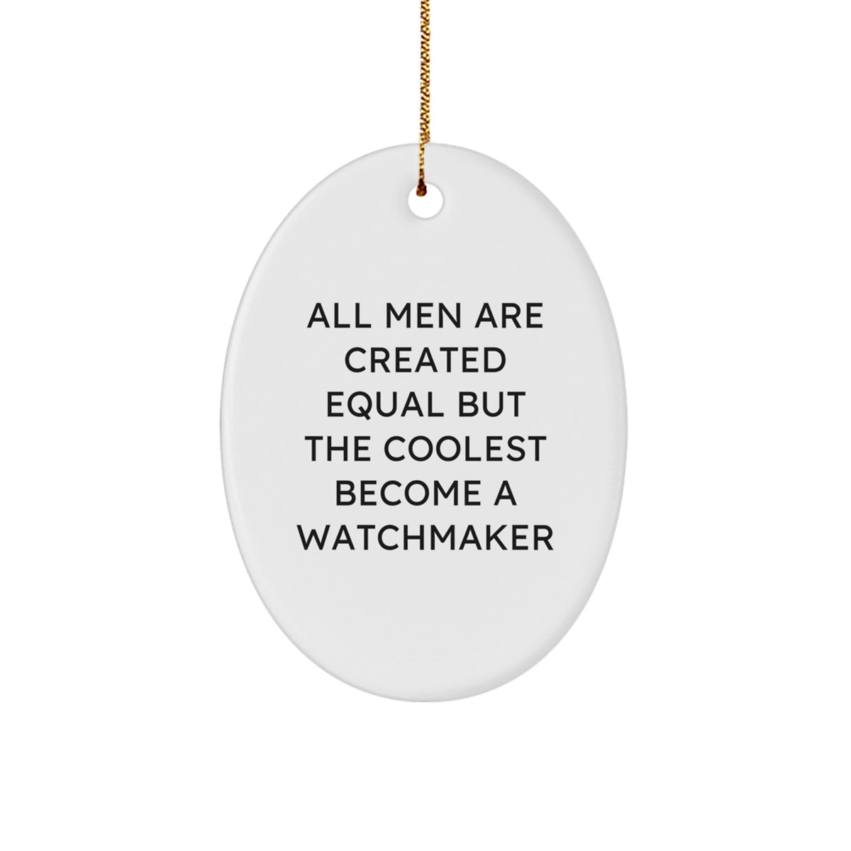 Funny Watchmaker Enthusiast Gifts from Friends for Men - Oval Ornament All Men Are Created Equal But The Coolest Become A Watchmaker - Image 1