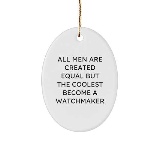 Funny Watchmaker Enthusiast Gifts from Friends for Men - Oval Ornament All Men Are Created Equal But The Coolest Become A Watchmaker - Image 1
