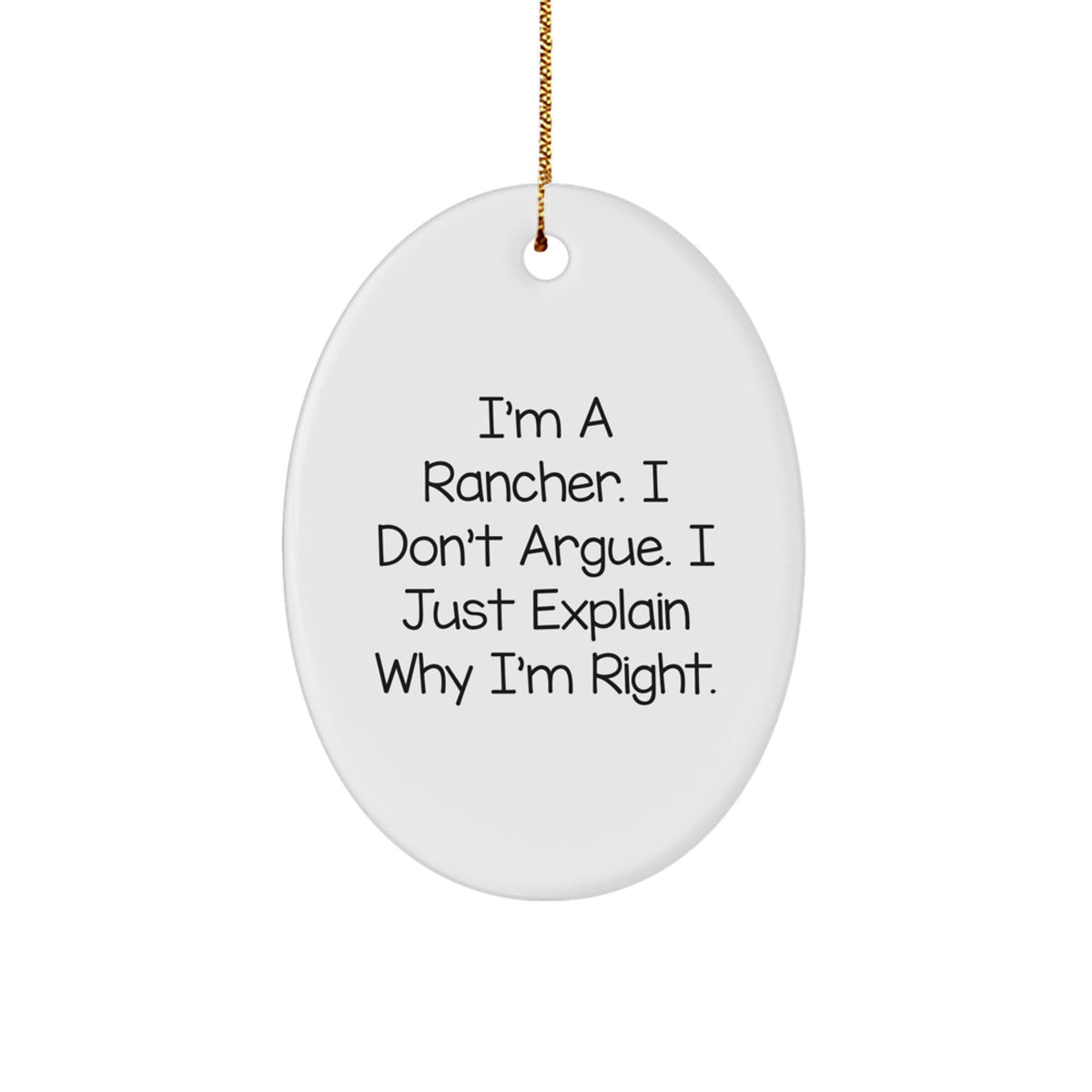 Christmas Gift Rancher Christmas Ornament - I Don't Argue, I'm Right - Image 1