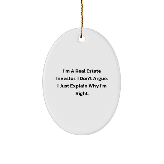 Funny Real Estate Investor Gifts for Men, Oval Ornament Quote - I'm Right, Real Estate Investor Xmas Unique Gifts - Image 1