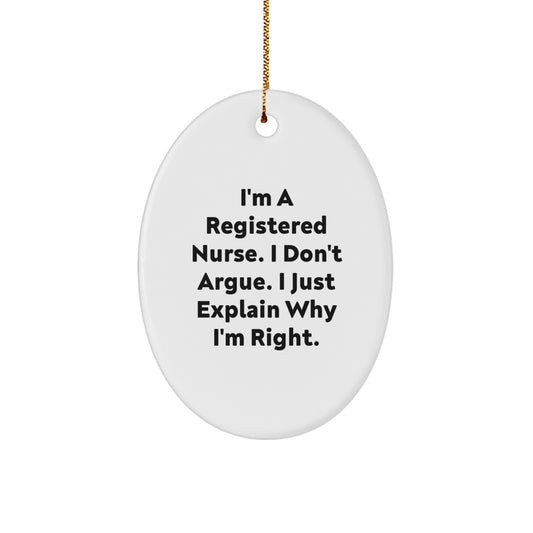 Gifts from Men for Registered Nurses, Funny Oval Ornament, Christmas Unique Gifts, I'm A Registered Nurse. I Don't Argue. I Just Explain Why I'm Right. - Image 1