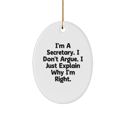 Christmas Funny Gifts for Secretary, Oval Ornament I'm A Secretary. I Don't Argue. I Just Explain Why I'm Right. - Gifts from Family and Friends - Image 1