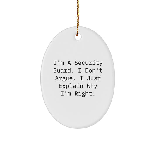Funny Security Guard Gifts from Friends for Security Guard Men Oval Ornament, I'm a Security Guard I Don't Argue I Just Explain Why I'm Right Christmas Unique Gifts - Image 1