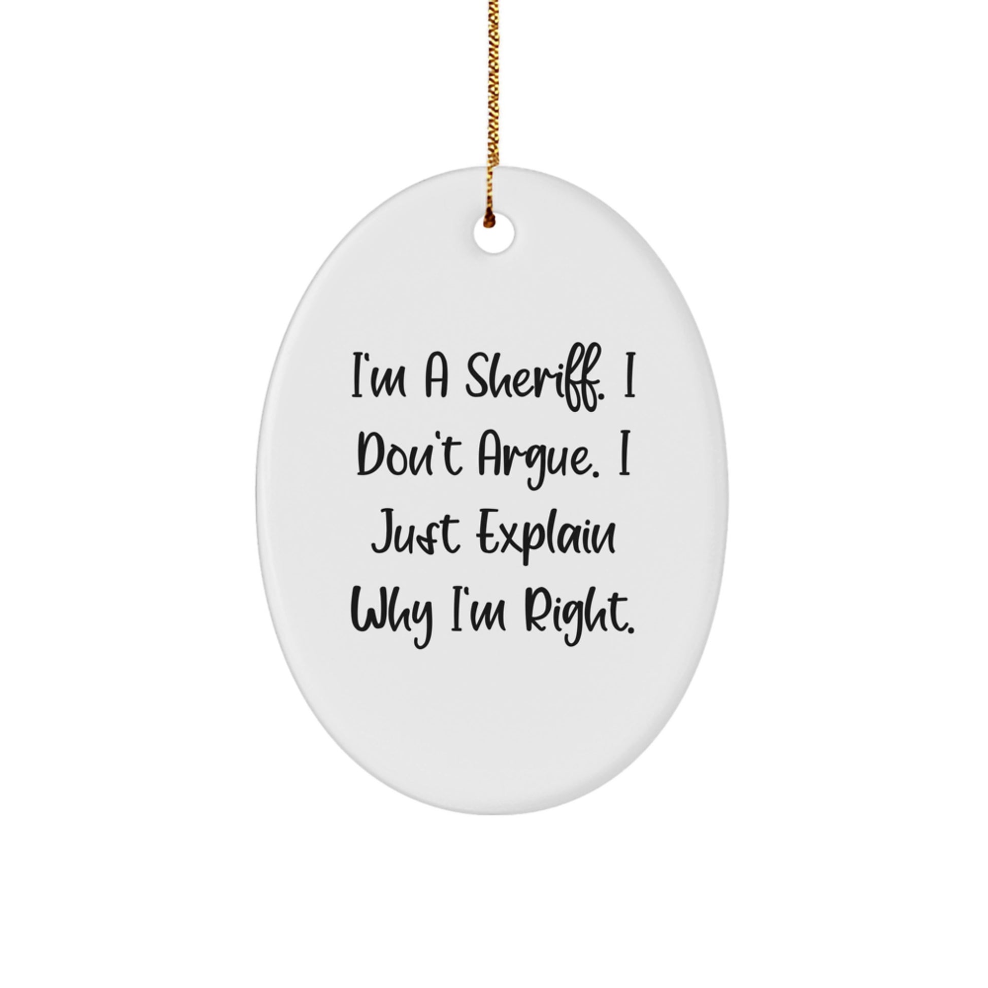 Funny Sheriff Gifts for Men, Oval Ornament Christmas Unique Gifts from Friends, Sheriff Don't Argue MDF - Image 1