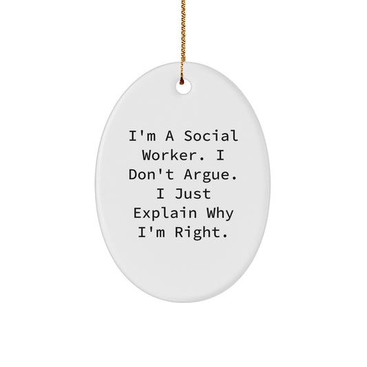 Funny Social Worker Gifts from Friends, Oval Ornament Christmas Unique Presents for Social Workers, 'I'm A Social Worker. I Don't Argue. I Just Explain Why I'm Right.' - Image 1