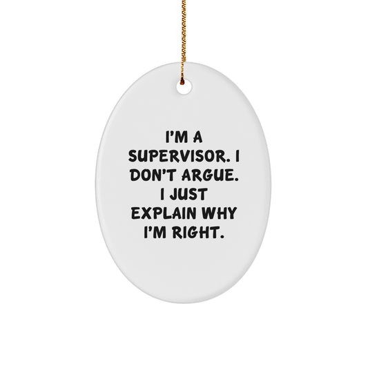 Funny Supervisor Gifts for Men - 'I'm A Supervisor. I Don't Argue.' Oval Ornament, Christmas Unique Decoration Gifts from Husband to Supervisor, White Oval Shaped MDF Wood, Gold Cord - Image 1