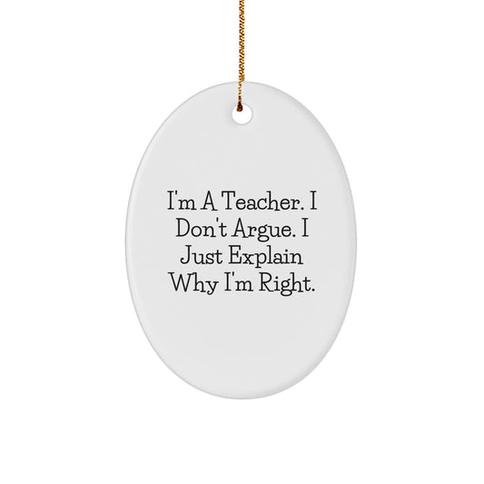 Favorite Teacher Christmas Ornament Gift - I'm Right Explanation Humor - Image 1