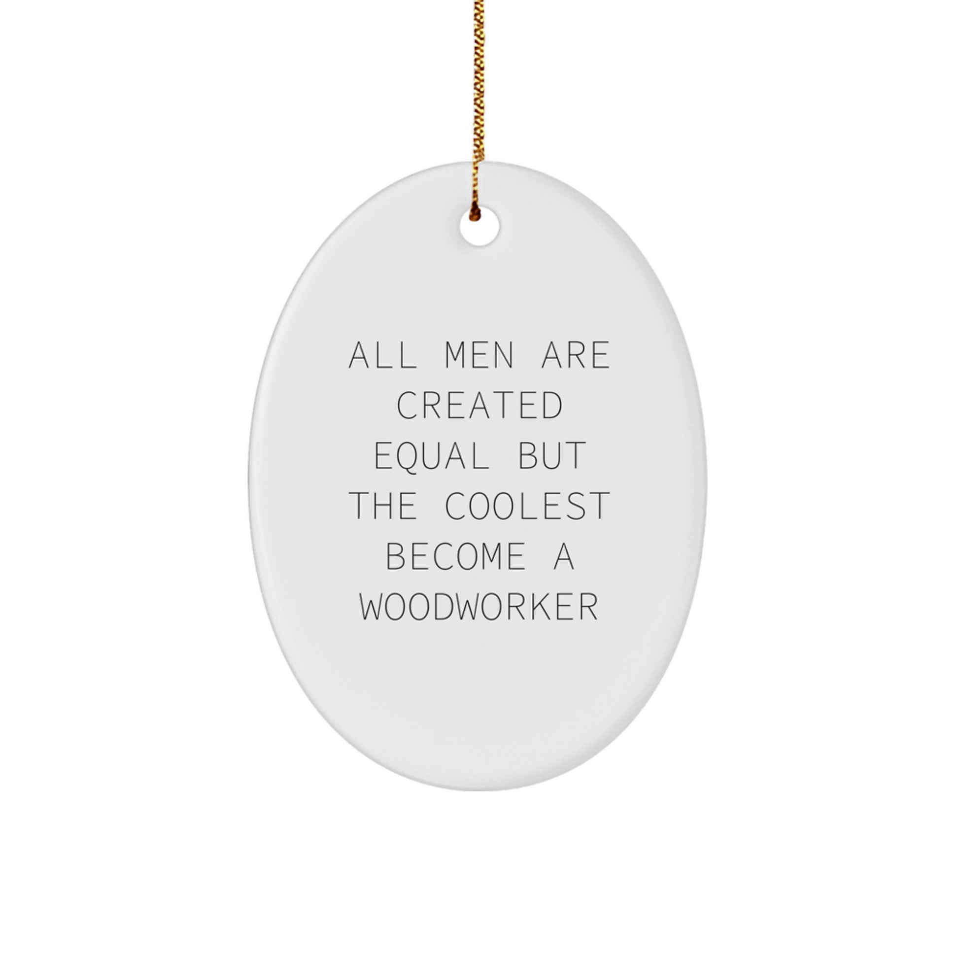 Woodworker Inspiration Gifts from Friends for Men Oval Ornament - Funny Quote Christmas Unique Gifts - Image 1