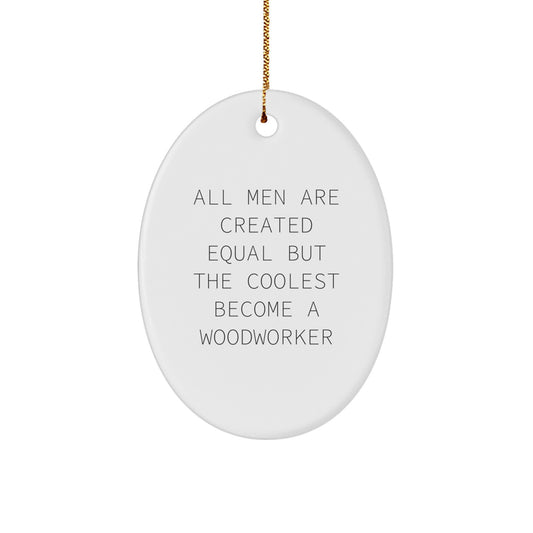 Woodworker Inspiration Gifts from Friends for Men Oval Ornament - Funny Quote Christmas Unique Gifts - Image 1