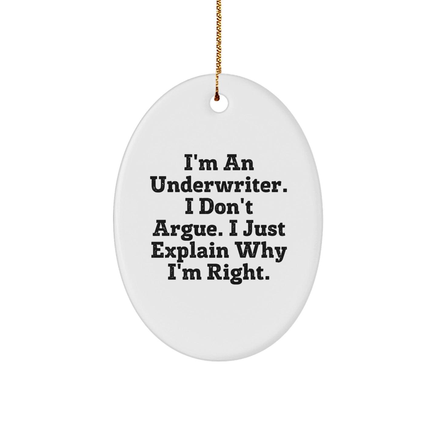 Funny Underwriter Gifts from Family for Underwriter Oval Ornament with Cute I'm An Underwriter. I Don't Argue. I Just Explain Why I'm Right. Quote, Christmas Unique Gifts - Image 1