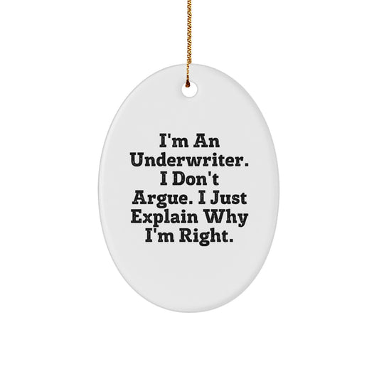 Funny Underwriter Gifts from Family for Underwriter Oval Ornament with Cute I'm An Underwriter. I Don't Argue. I Just Explain Why I'm Right. Quote, Christmas Unique Gifts - Image 1
