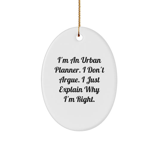 Funny Urban Planner Gifts from Friends and Family - Oval Ornament for Men and Women who Explain Why They're Right at Christmas Time - Image 1