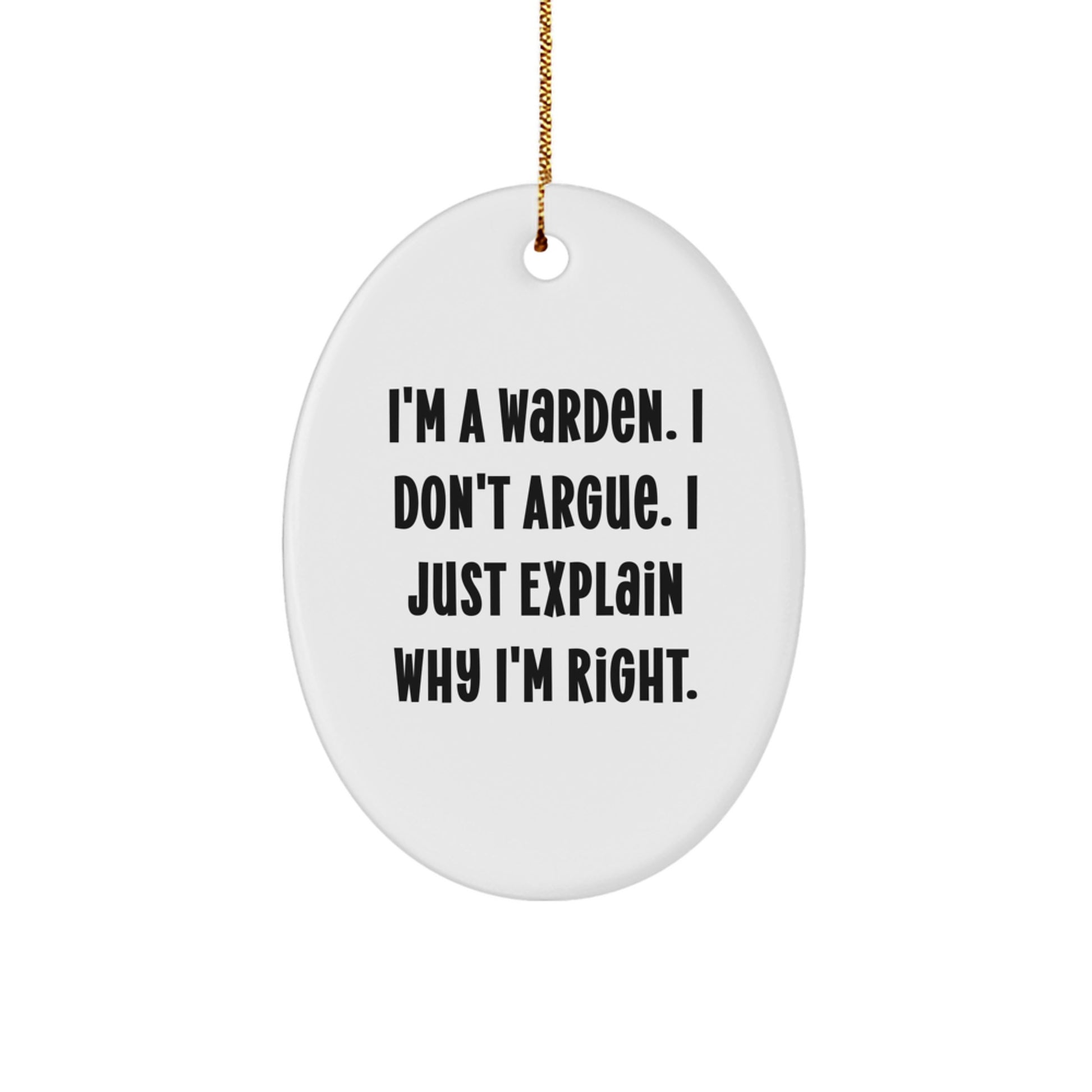 Funny Warden Gifts from Friends for Men - Oval Ornament, 'I'm a Warden, I Don't Argue, I Just Explain Why I'm Right' Christmas Unique Decoration - Image 1