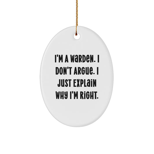 Funny Warden Gifts from Friends for Men - Oval Ornament, 'I'm a Warden, I Don't Argue, I Just Explain Why I'm Right' Christmas Unique Decoration - Image 1