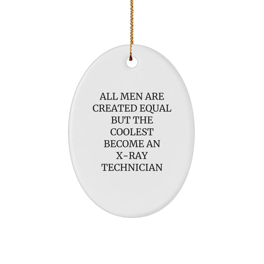 Gifts from Friends for X-Ray Technician, Inspirational Oval Ornament Christmas Unique Gifts, Funny Quote All Men Are Created Equal But The Coolest Become An X-ray Technician X-Ray Technician Gifts - Image 1