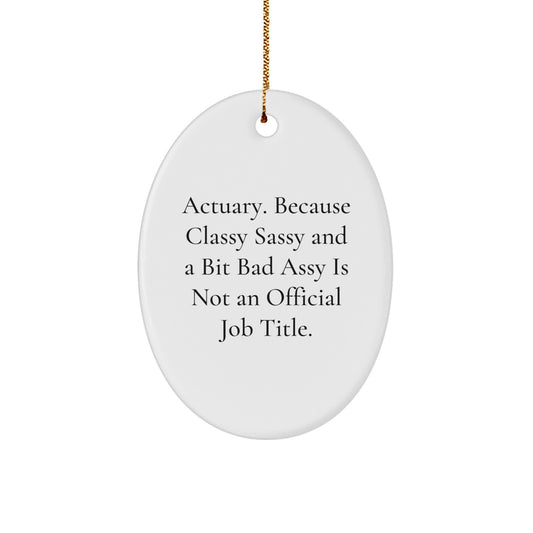 Funny Actuary Gifts for Him - Oval Ornament, 'Actuary. Because Classy Sassy And A Bit Fearlessy Is Not An Official Job Title.' Christmas Unique Gifts from Friends - Image 1