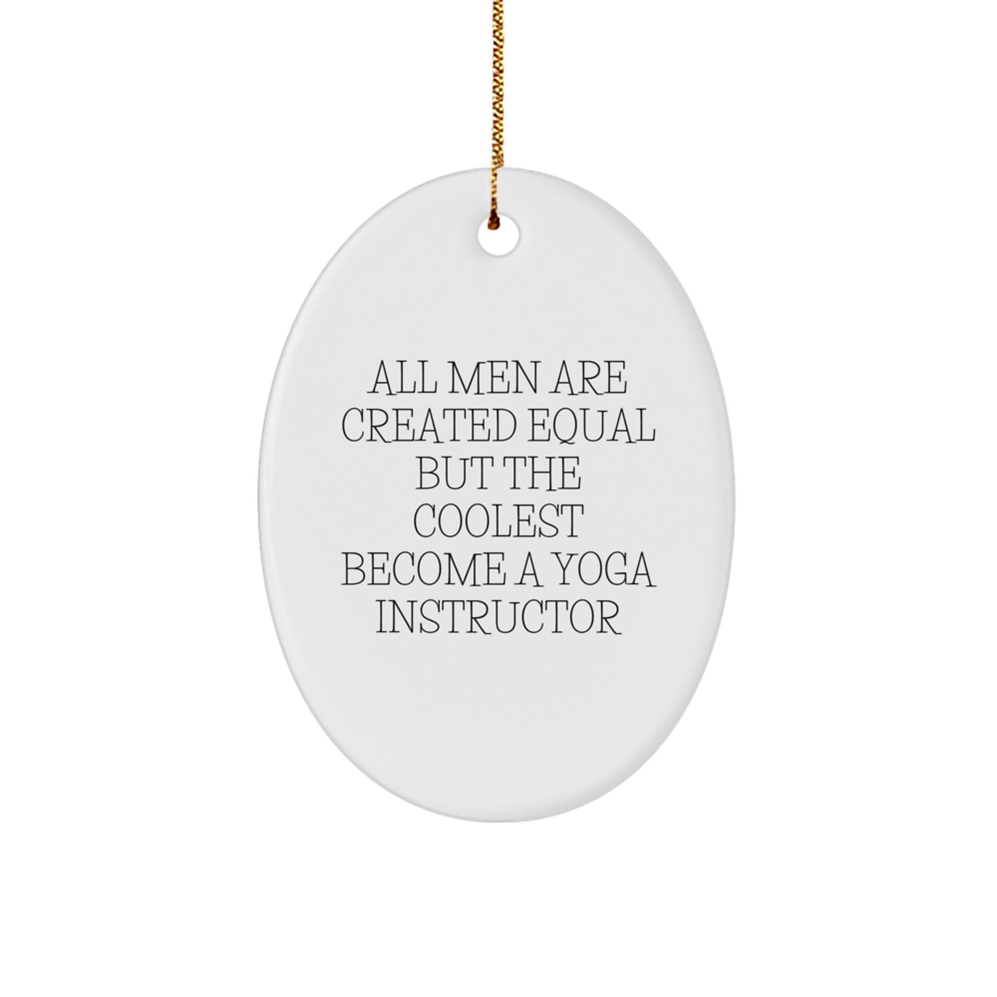 Funny Yoga Instructor Gifts for Men - Oval Ornament with Quote 'All Men Are Created Equal But The Coolest Become A Yoga Instructor' - Christmas Unique Gifts from Friends - Image 1