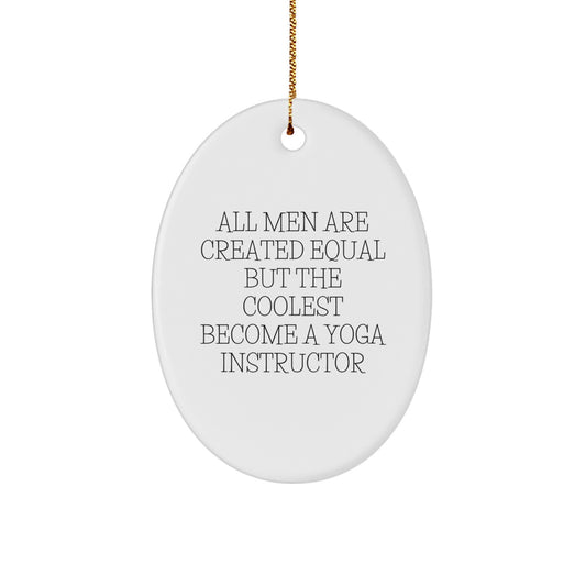 Funny Yoga Instructor Gifts for Men - Oval Ornament with Quote 'All Men Are Created Equal But The Coolest Become A Yoga Instructor' - Christmas Unique Gifts from Friends - Image 1