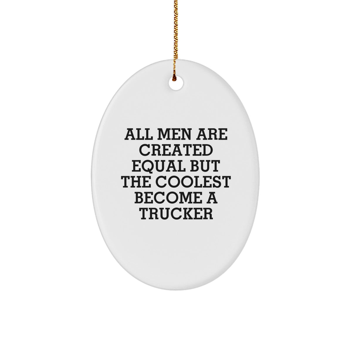 Funny Trucker Gifts from Friends for Men - Oval Ornament with Quote 'All Men Are Created Equal But The Coolest Become A Trucker' - Christmas Unique Decorations - Image 1