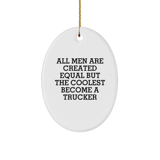 Funny Trucker Gifts from Friends for Men - Oval Ornament with Quote 'All Men Are Created Equal But The Coolest Become A Trucker' - Christmas Unique Decorations - Image 1