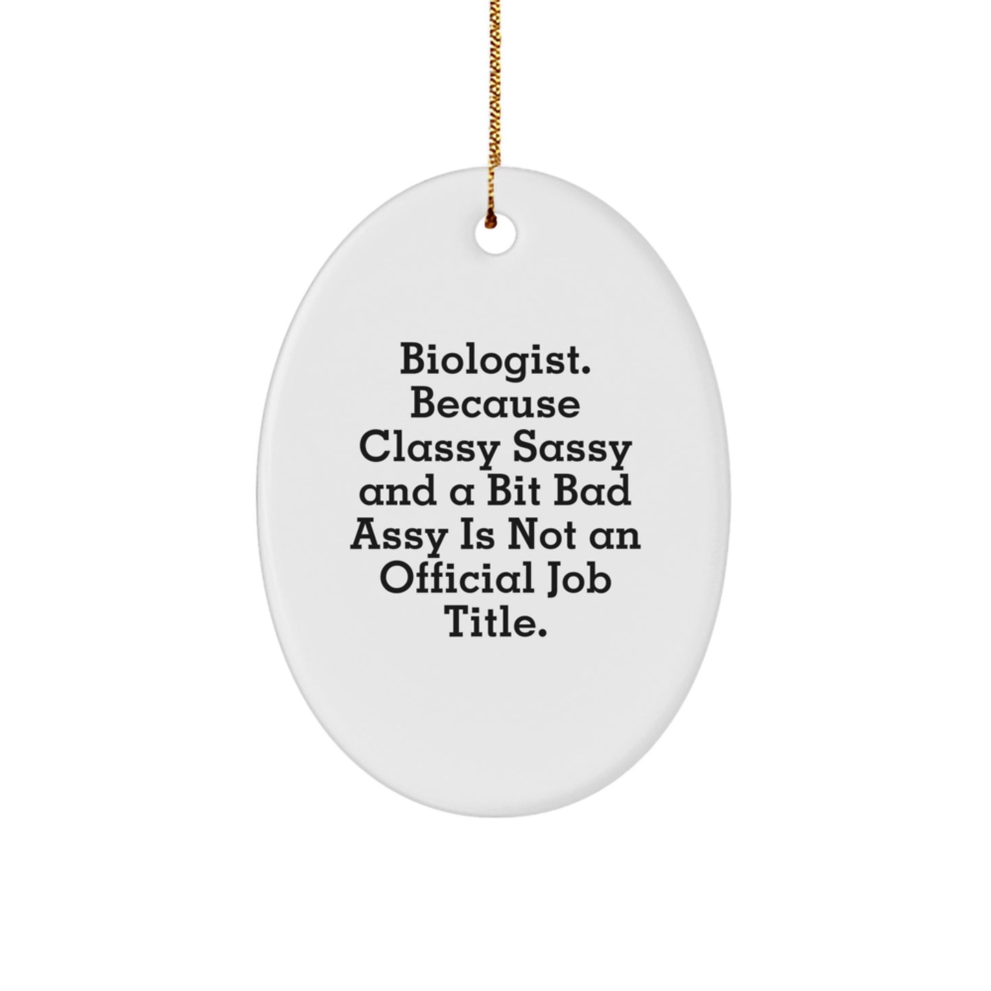 Funny Biologist Gifts for Men - Oval Ornament Quote: Because Classy Sassy Is Not Official, Gifts from Friends or Coworkers, Perfect Christmas Unique Gifts - Image 1