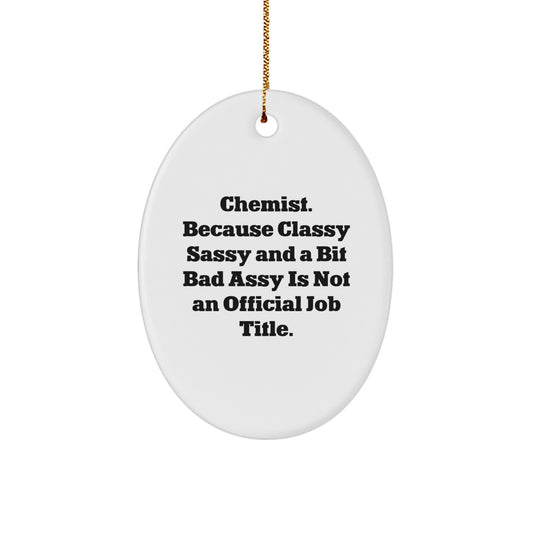 Funny Chemist Oval Ornament Gifts for Men Women Friends Family - 'Chemist. Because Classy Sassy And A Bit Fearlessy Is Not An Official Job Title.' - Image 1
