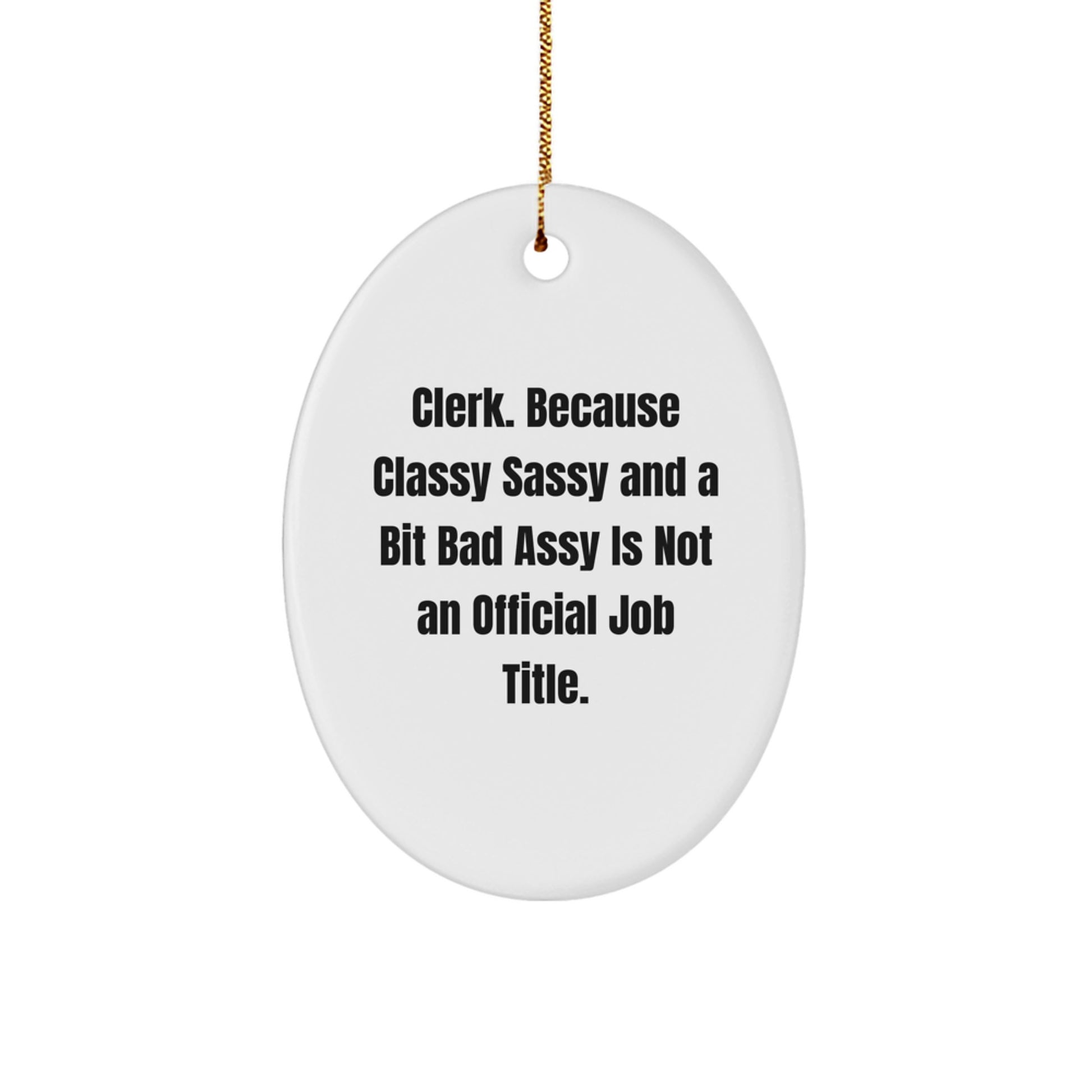 Funny Clerk Gifts for Men - Oval Ornament with Classy Sassy And A Bit Fearlessy Quote, Gifts from Friends or Family - Image 1