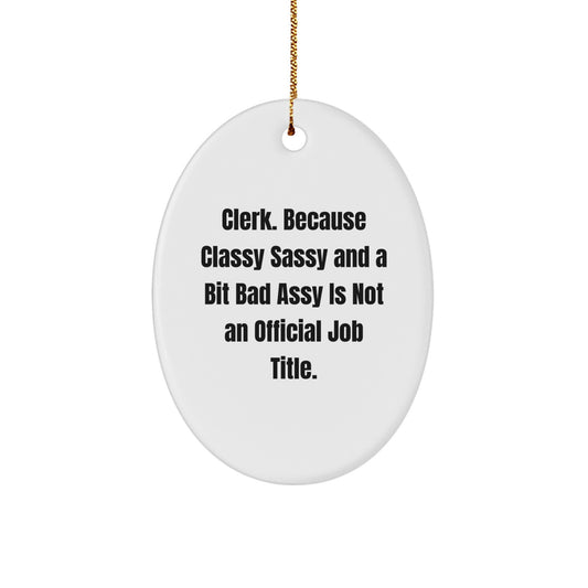 Funny Clerk Gifts for Men - Oval Ornament with Classy Sassy And A Bit Fearlessy Quote, Gifts from Friends or Family - Image 1